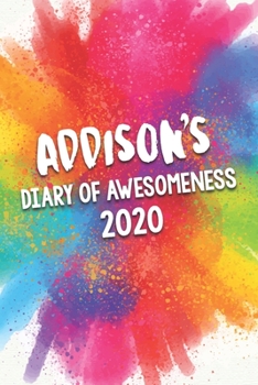 Paperback Addison's Diary of Awesomeness 2020: Unique Personalised Full Year Dated Diary Gift For A Girl Called Addison - 185 Pages - 2 Days Per Page - Perfect Book