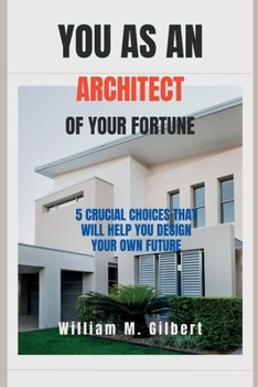 Paperback You as an architect of your fortune: 5 Crucial Choices That Will Help You Design Your Own Future [Large Print] Book