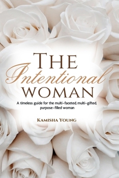 Paperback The Intentional Woman: The timeless guide for the multi-faceted, multi-gifted, purpose-filled woman Book