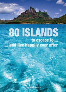 Hardcover 80 Islands to Escape to...: ... and Live Happily Ever After Book
