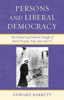Hardcover Persons and Liberal Democracy: The Ethical and Political Thought of Karol Wojtyla/Pope John Paul II Book