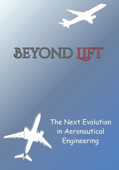 Paperback Beyond Lift: The Next Evolution in Aeronautical Engineering Book