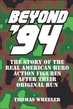 Paperback Beyond '94: The Story of the Real American Hero Action Figures After Their Original Run Book