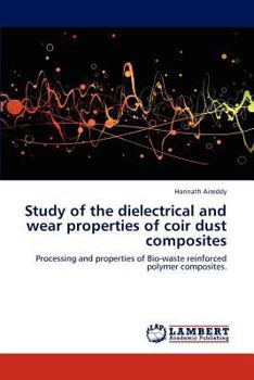 Paperback Study of the Dielectrical and Wear Properties of Coir Dust Composites Book