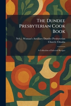 Paperback The Dundee Presbyterian Cook Book: A Collection of Selected Recipes Book