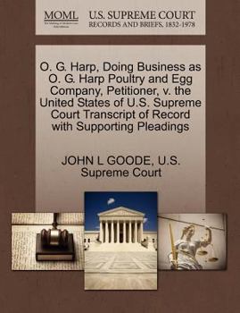 Paperback O. G. Harp, Doing Business as O. G. Harp Poultry and Egg Company, Petitioner, V. the United States of U.S. Supreme Court Transcript of Record with Sup Book