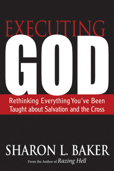Paperback Executing God: Rethinking Everything You've Been Taught about Salvation and the Cross Book