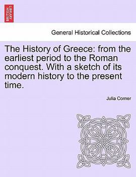 Paperback The History of Greece: From the Earliest Period to the Roman Conquest. with a Sketch of Its Modern History to the Present Time. Book
