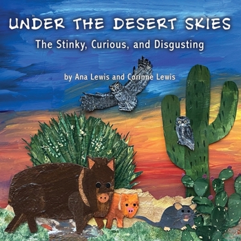 Paperback Under the Desert Skies: The Stinky, Curious, and Disgusting Book