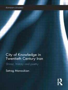 Paperback City of Knowledge in Twentieth Century Iran: Shiraz, History and Poetry Book