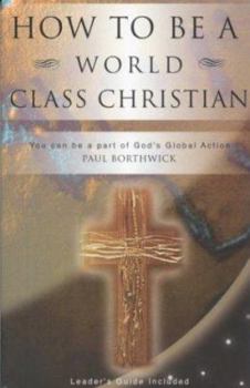 Paperback How to Be a World Class Christian: You Can Be a Part of God's Global Action Book