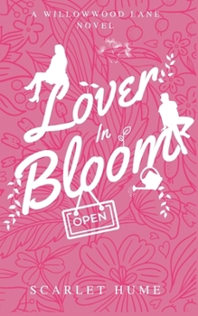 Lover In Bloom: Small-town romance: A Willowwood Lane Novel