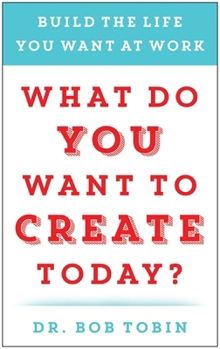 Hardcover What Do You Want to Create Today?: Build the Life You Want at Work Book