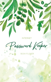 Paperback Internet Password Keeper Book Flower: The Floral Designed Personal Forget Me Not Password Keeper Journal And Logbooks Organizer With Alphabetical Tabs Book