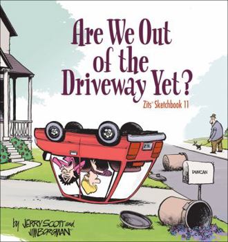Are We Out of the Driveway Yet? (Zits Sketchbook, #11)