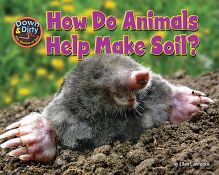 How Do Animals Help Make Soil? - Book  of the Down & Dirty: The Secrets of Soil