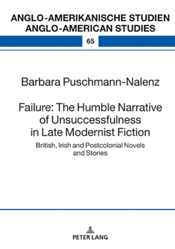 Failure: the Humble Narrative of Unsuccessfulness in Late Modernist Fiction : British, Irish and Postcolonial Novels and Stories