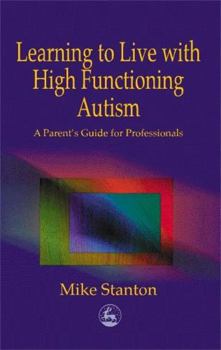 Paperback Learning to Live with High Functioning Autism: A Parent's Guide for Professionals Book