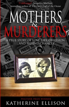Paperback Mothers And Murderers: A True Story Of Love, Lies, Obsession ... and Second Chances Book