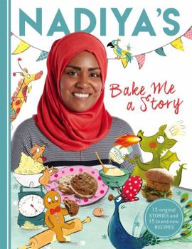 Hardcover Nadiya's Bake Me a Story: Fifteen Stories and Recipes for Children Book