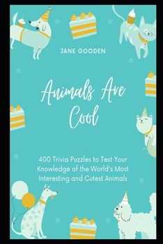 Animals are Cool: 400 Trivia Puzzles to Test Your Knowledge of the World's Most Interesting and Cutest Animals