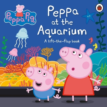 Paperback Peppa Pig: Peppa at the Aquarium: A Lift-the-Flap Book