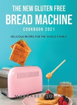 Hardcover The New Gluten Free Bread Machine Cookbook 2021: Delicious Recipes for the Whole Family Book