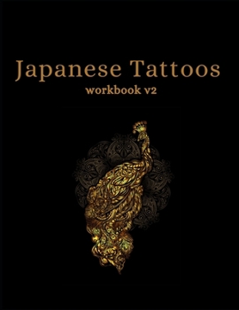 JAPANESE TATTOOS WORKBOOK V2: Art Sketch Pad for Tattoo Designs - Keep track of your tattoo designs, notes and sketches
