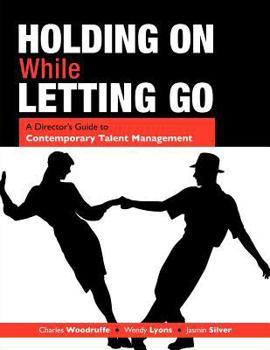 Paperback Holding on While Letting Go: A Director's Guide to Contemporary Talent Management Book