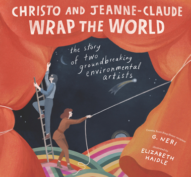 Hardcover Christo and Jeanne-Claude Wrap the World: The Story of Two Groundbreaking Environmental Artists Book