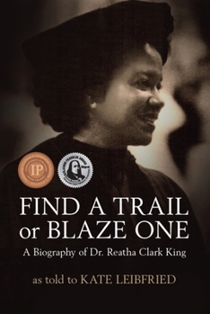 Paperback Find a Trail or Blaze One: A Biography of Dr. Reatha Clark King Book