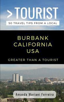 Paperback Greater Than a Tourist - Burbank California USA: 50 Travel Tips from a Local Book