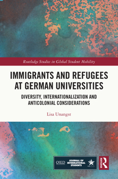 Hardcover Immigrants and Refugees at German Universities: Diversity, Internationalization and Anticolonial Considerations Book