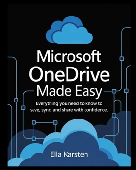 Paperback Microsoft OneDrive Made Easy: Everything You Need to Know to Save, Sync, and Share with Confidence Book