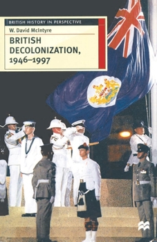 Paperback British Decolonization, 1946-1997: When, Why and How did the British Empire Fall? Book