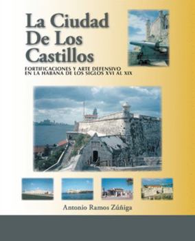 Paperback La Ciudad De Los Castillos: Fortificaciones Y Arte Defensivo En La Habana De Los Siglos Xvi Al Xix [Spanish] Book