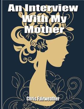 Paperback An Interview with My Mother: A Simple Do-It-Yourself Personal History Book