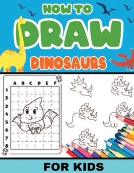 Paperback How To Draw Dinosaurs for Kids: Dinosaurs: Level 2, 8-11 yrs- Easy, step-by-step, learn to draw book for kids [Large Print] Book