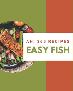 Paperback Ah! 365 Easy Fish Recipes: Best-ever Easy Fish Cookbook for Beginners Book