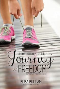 Paperback Journey to Freedom: A Bible Study on Identity Especially for Teen Girls Book