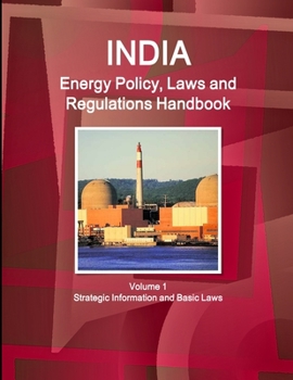 Paperback India Energy Policy, Laws and Regulations Handbook Volume 1 Strategic Information and Basic Laws Book