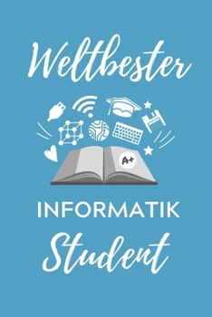 Paperback Weltbester Informatik Student: A5 Geschenkbuch TAGEBUCH f?r Informatik Studenten - Programmierer - Geschenkidee Abitur Schulabschluss - Vorlesungsbeg [German] Book