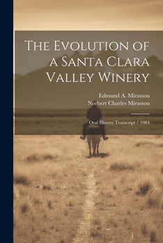 Paperback The Evolution of a Santa Clara Valley Winery: Oral History Transcript / 1984 Book