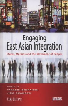 Hardcover Engaging East Asian Integration: States, Markets and the Movement of People Book