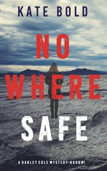 Nowhere Safe - Book #1 of the Harley Cole FBI Suspense Thriller