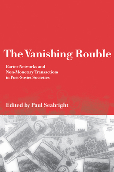 Paperback The Vanishing Rouble: Barter Networks and Non-Monetary Transactions in Post-Soviet Societies Book