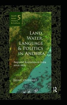 Hardcover Land, Water, Language and Politics in Andhra: Regional Evolution in India Since 1850 Book