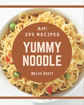 Paperback Ah! 295 Yummy Noodle Recipes: An One-of-a-kind Yummy Noodle Cookbook Book
