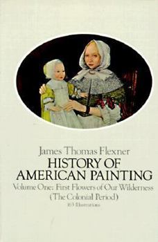 Paperback History of American Painting: First Flowers of Our Wilderness, the Colonial Period Book