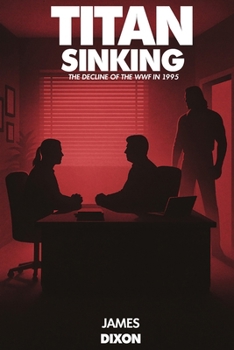 Titan Sinking: The decline of the WWF in 1995 - Book #1 of the Titan Trilogy